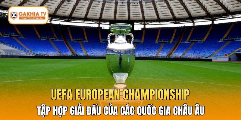 UEFA European Championship tập hợp giải đấu của các quốc gia Châu Âu